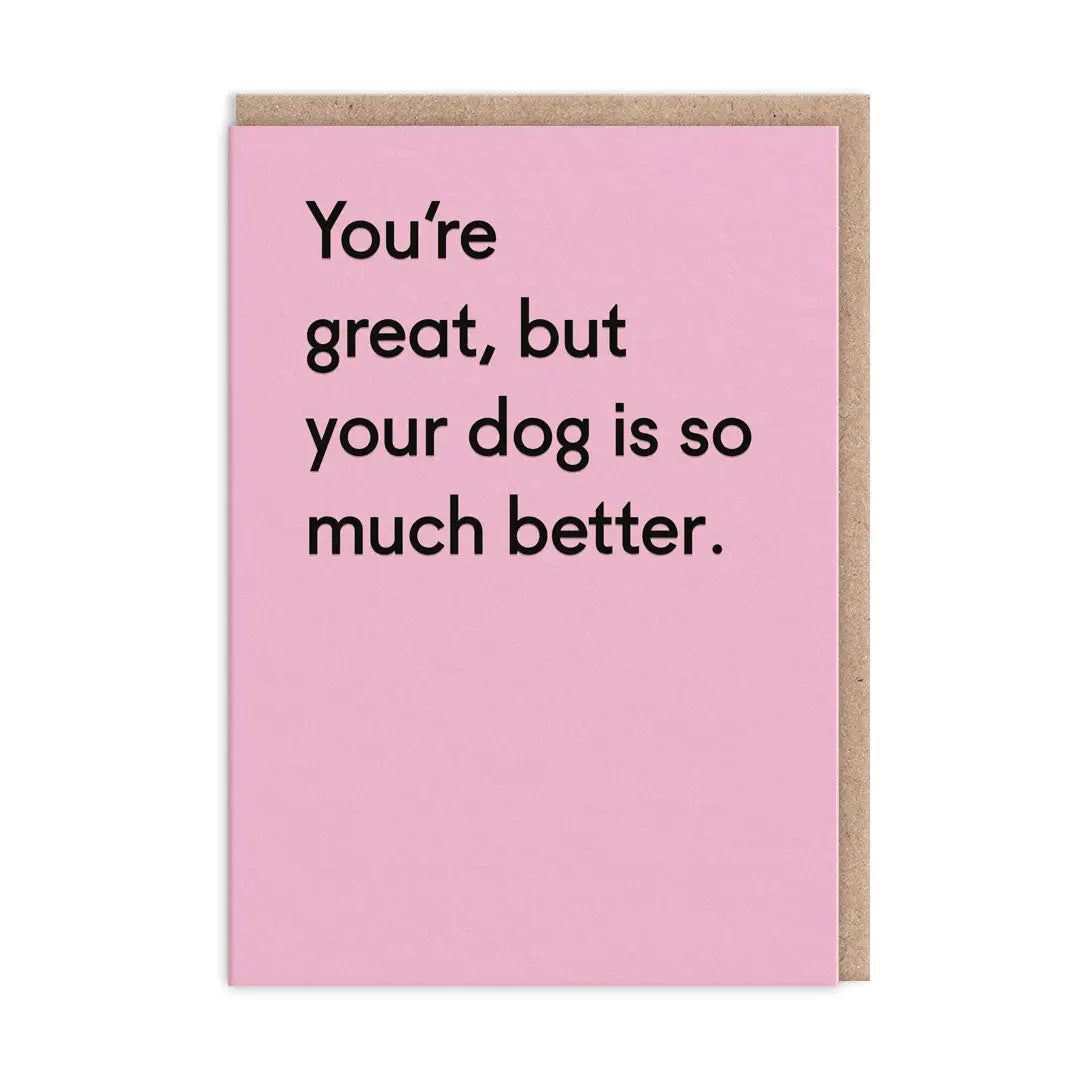 Your Dog Is Better | Greeting Card
