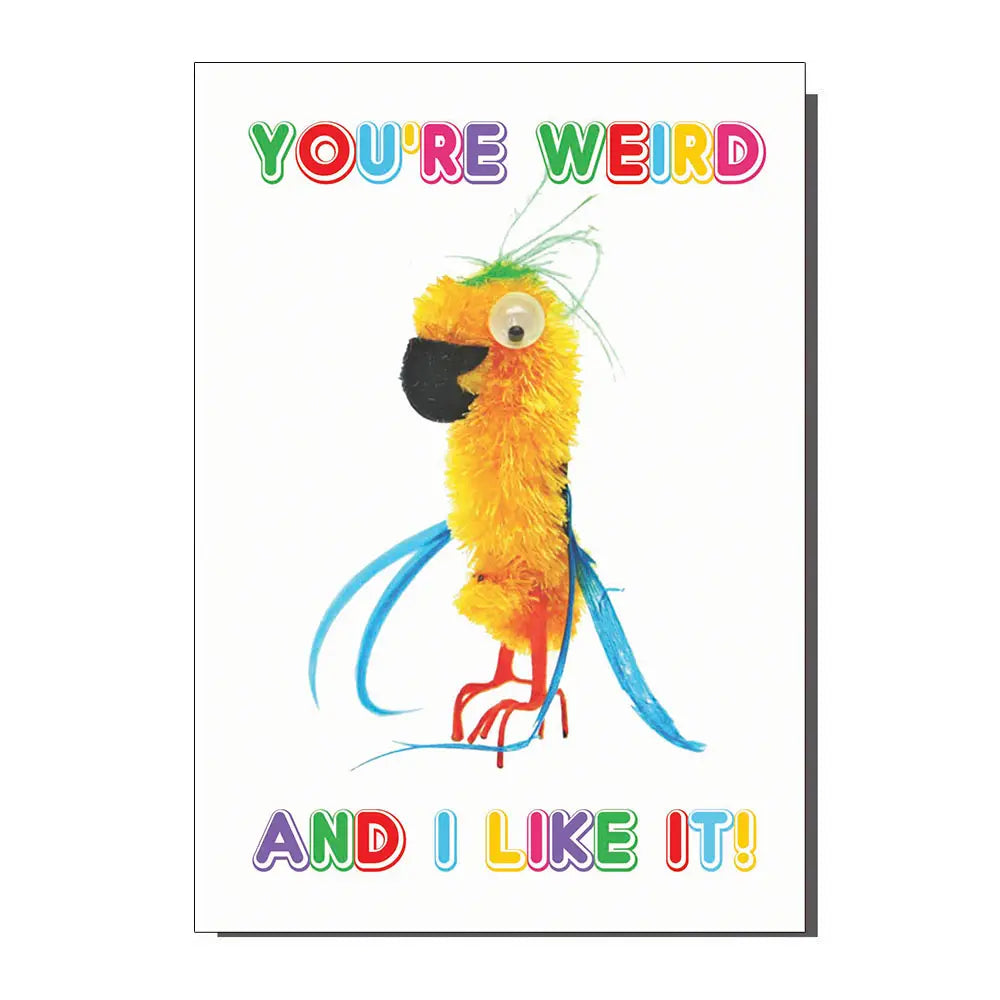 You're Weird And I Like It | Greeting Card
