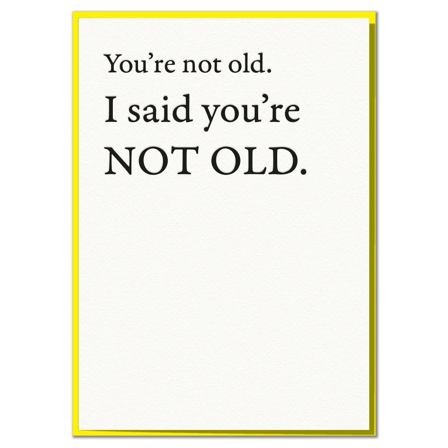I Said You're Not Old | Greeting Card