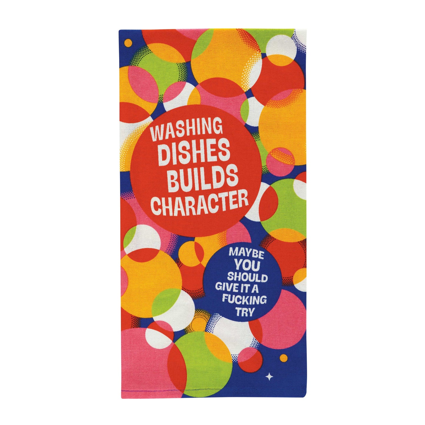 Colourful dish towel with circles. Text reads “WASHING DISHES BUILDS CHARACTER,” “MAYBE YOU SHOULD GIVE IT A F***ING TRY.”
