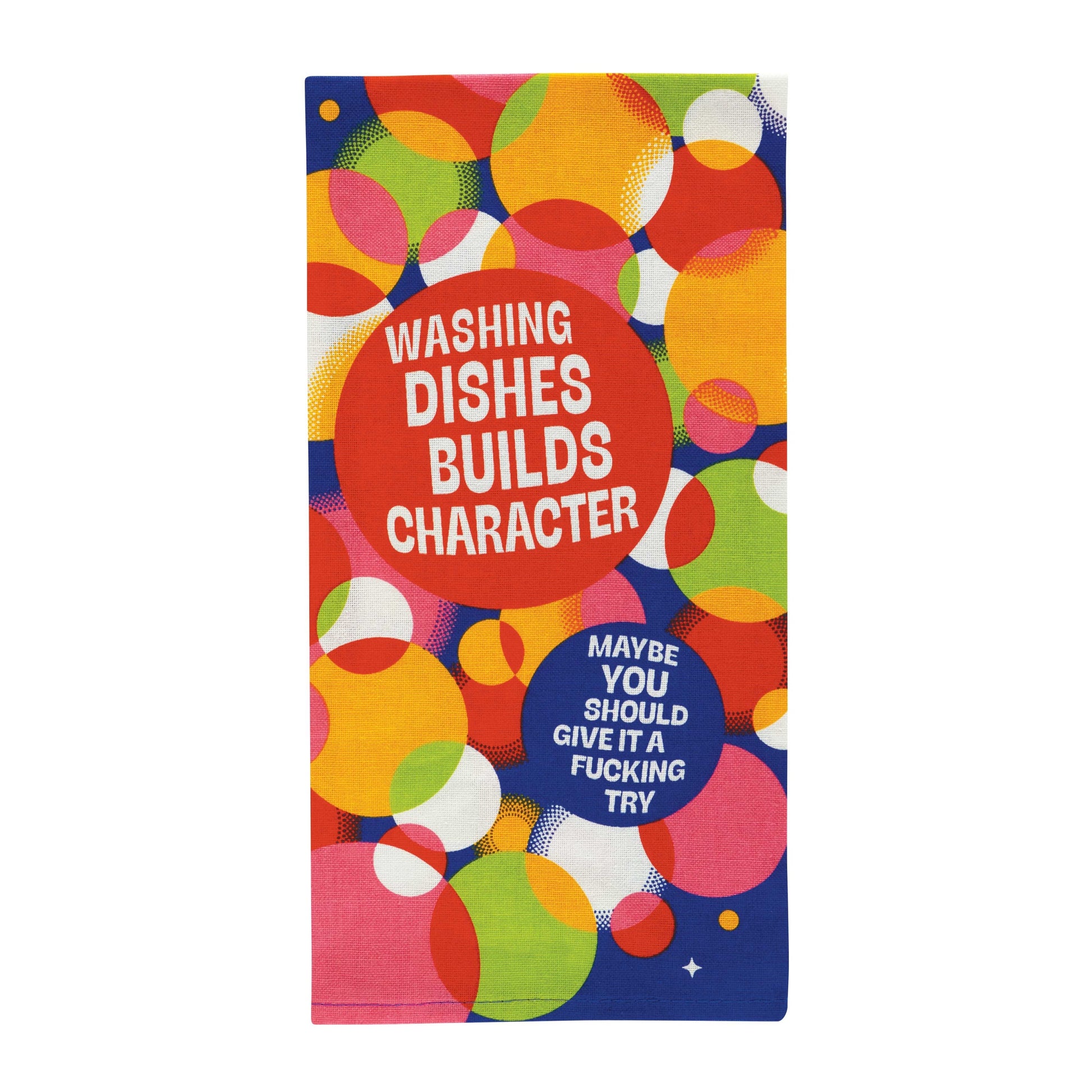 Colourful dish towel with circles. Text reads “WASHING DISHES BUILDS CHARACTER,” “MAYBE YOU SHOULD GIVE IT A F***ING TRY.”