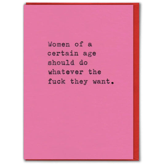Pink card with black text on that reads: Women of a certain ae should do whatever the fuck they want.
