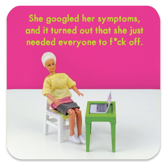 A pink and white coaster with a picture of a woman sat at her laptop on the bottom. The text above her on the coaster reads: ' She googled her symptoms, and it turned out that she just needed everyone to f*ck off'