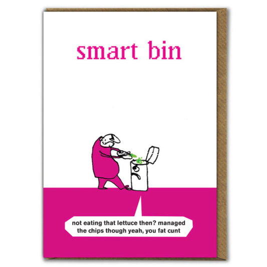 A white card with a pink cartoon on the front of a man scraping his plate into a 'smart bin'. The text on the card reads Smart bin at the top and there is a speech bubble coming from the bins mouth that reads: Not eating that lettuce then? managed the chips though yeah, you fat cunt