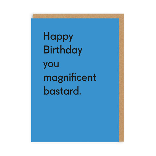 A blue card with text on the front that reads: Happy Birthday you magnificent bastard.
