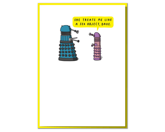 She Treats Me Like A Sex Object Dave | Greeting Card