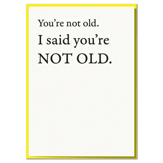 I Said You're Not Old | Greeting Card