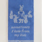 Sometimes I Hide From My Kids | Blue Q Tea Towel