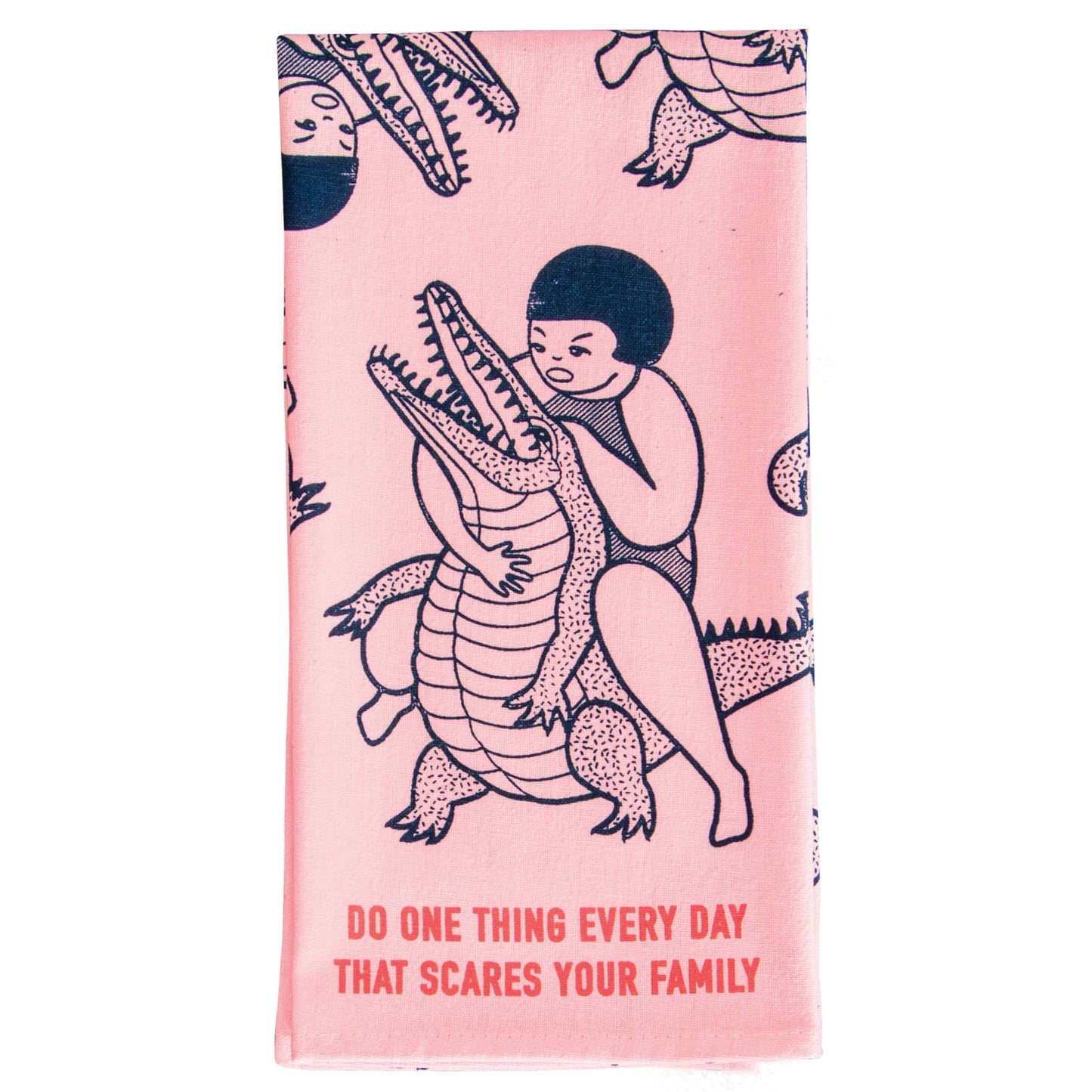 Do One Thing Every Day That Scares Your Family | Blue Q Tea Towel