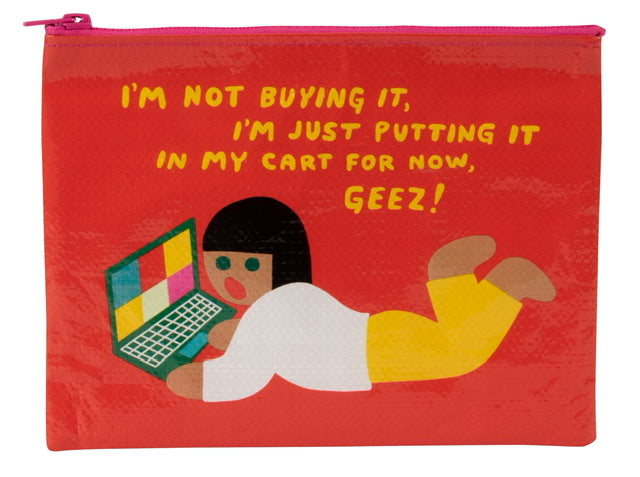 Blue Q zipper pouch with a girl on a laptop. The text reads: Im not buying it Im just putting it in my cart for now GEEZ