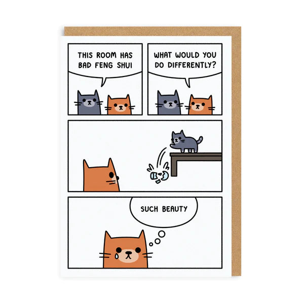 A white card with a comic strip on the front of a ginger and a grey cat that push a vase off the table.  The text on the card reads: This room has bad feng sui - What would you do differently? - Such beauty 